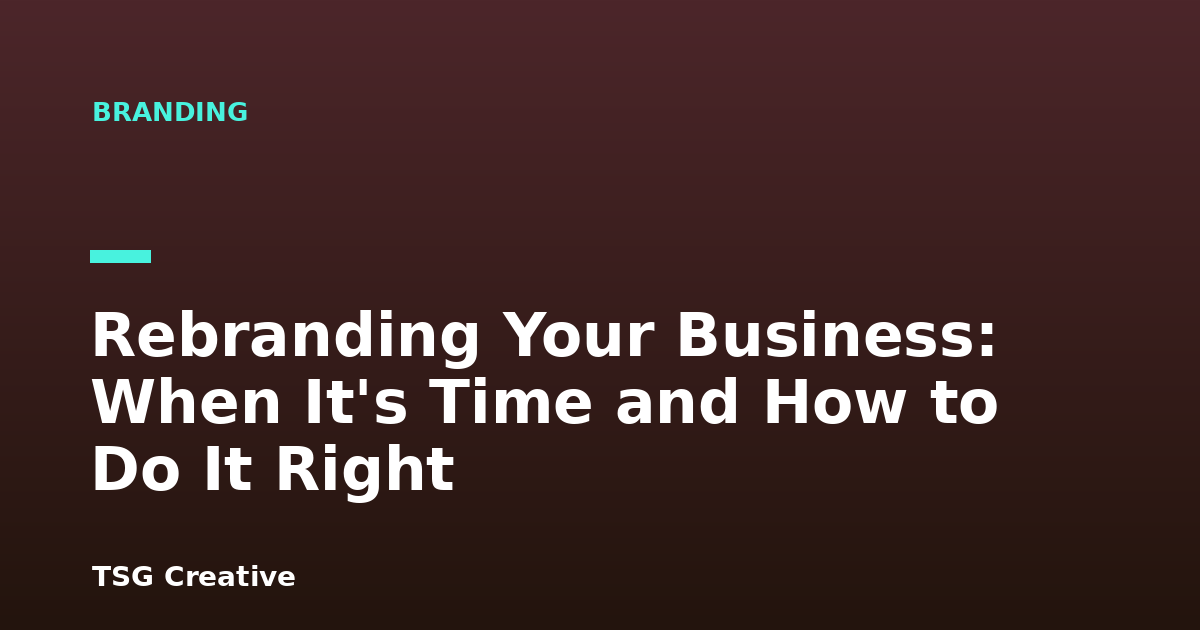 Rebranding Your Business: When It's Time and How to Do It Right